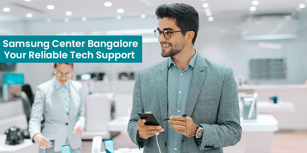 Samsung Center Bangalore: Your Reliable Tech Support Hub